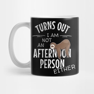 Not an Afternoon Person Either | Slow Lazy Days Sloth Humor Mug